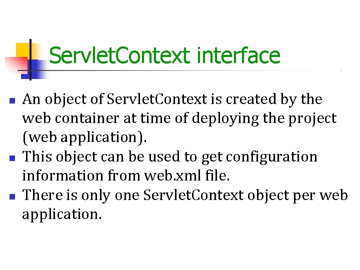 Servlet. Context interface An object of Servlet. Context is created by the web container