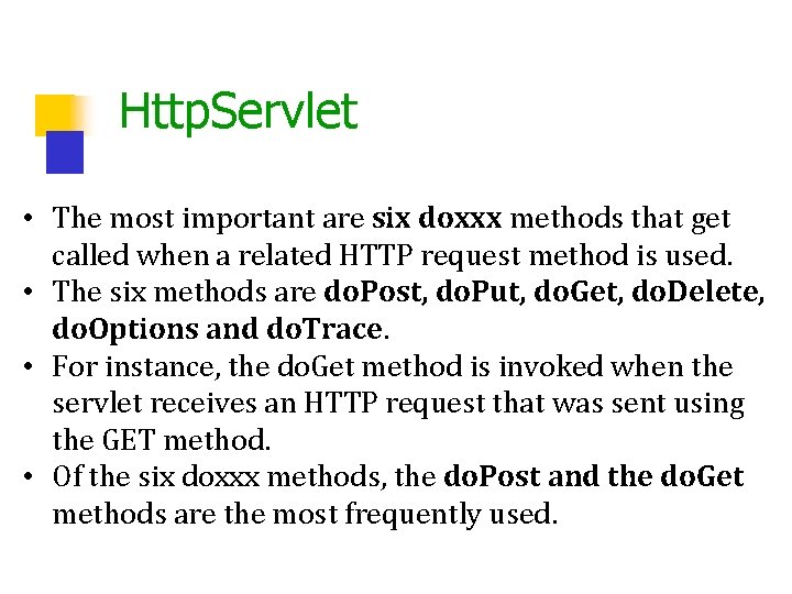 Http. Servlet • The most important are six doxxx methods that get called when