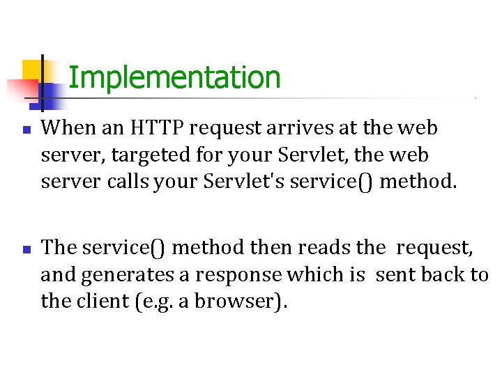 Implementation When an HTTP request arrives at the web server, targeted for your Servlet,