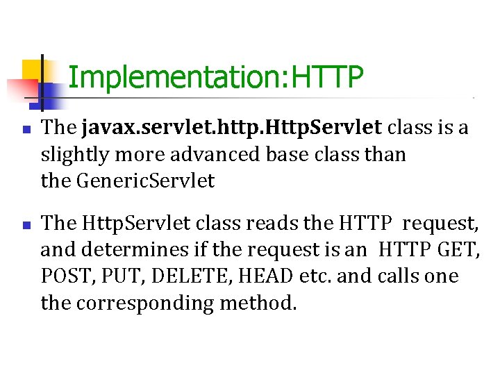 Implementation: HTTP The javax. servlet. http. Http. Servlet class is a slightly more advanced Implementation: HTTP The javax. servlet. http. Http. Servlet class is a slightly more advanced