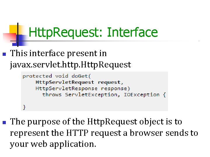 Http. Request: Interface This interface present in javax. servlet. http. Http. Request The purpose Http. Request: Interface This interface present in javax. servlet. http. Http. Request The purpose