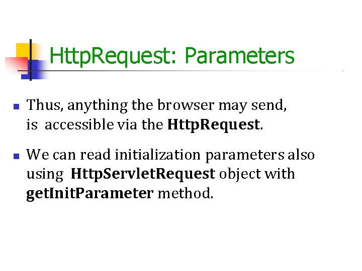 Http. Request: Parameters Thus, anything the browser may send, is accessible via the Http.