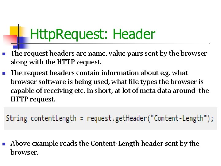 Http. Request: Header The request headers are name, value pairs sent by the browser Http. Request: Header The request headers are name, value pairs sent by the browser