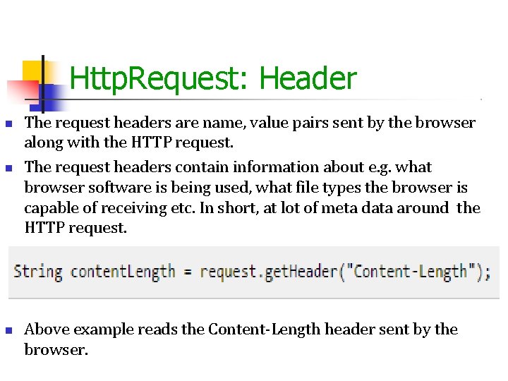 Http. Request: Header The request headers are name, value pairs sent by the browser