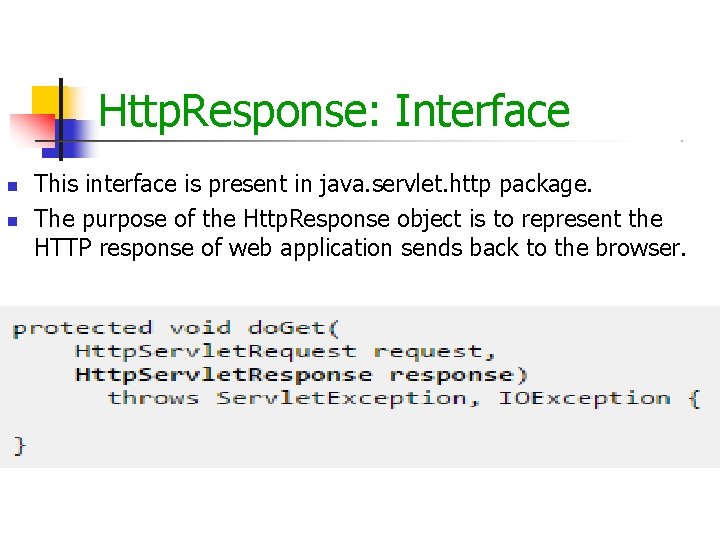 Http. Response: Interface This interface is present in java. servlet. http package. The purpose