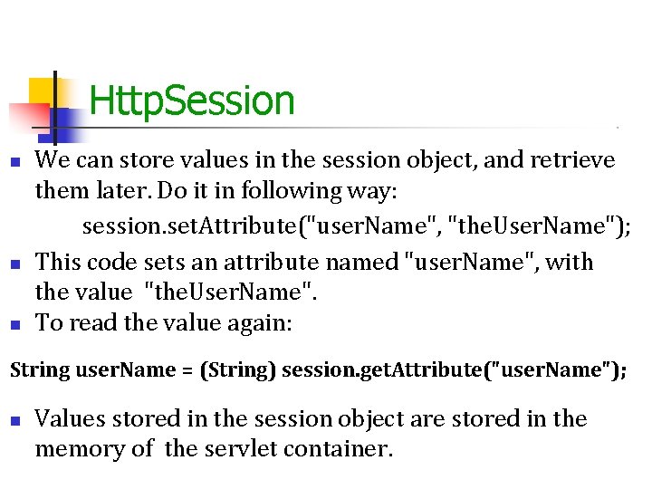 Http. Session We can store values in the session object, and retrieve them later.