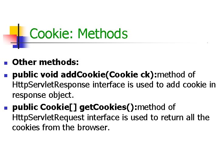 Cookie: Methods Other methods: public void add. Cookie(Cookie ck): method of Http. Servlet. Response