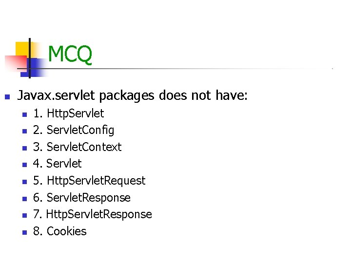 MCQ Javax. servlet packages does not have: 1. Http. Servlet 2. Servlet. Config 3. MCQ Javax. servlet packages does not have: 1. Http. Servlet 2. Servlet. Config 3.