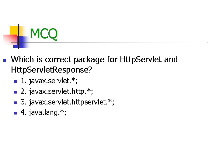 MCQ Which is correct package for Http. Servlet and Http. Servlet. Response? 1. javax.