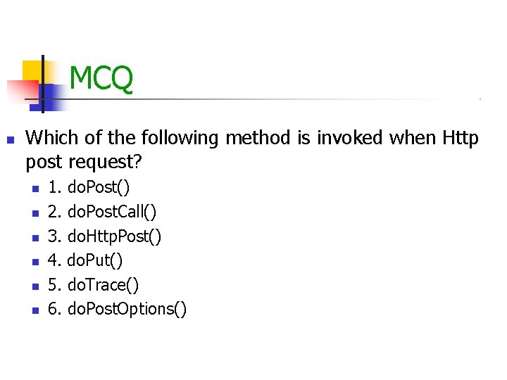 MCQ Which of the following method is invoked when Http post request? 1. do. MCQ Which of the following method is invoked when Http post request? 1. do.