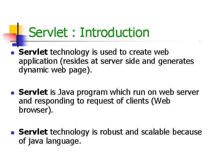 Servlet : Introduction Servlet technology is used to create web application (resides at server Servlet : Introduction Servlet technology is used to create web application (resides at server