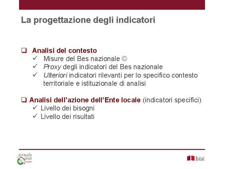 La progettazione degli indicatori q Analisi del contesto ü Misure del Bes nazionale ©