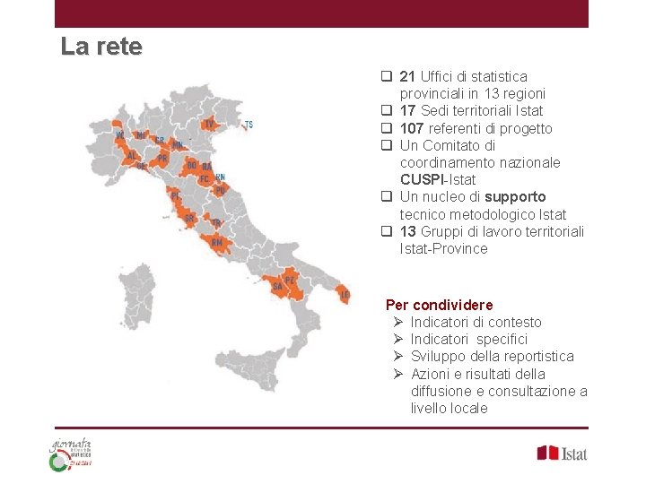 La rete q 21 Uffici di statistica provinciali in 13 regioni q 17 Sedi