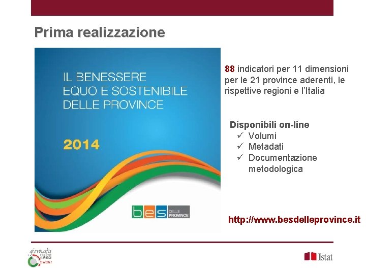 Prima realizzazione 88 indicatori per 11 dimensioni per le 21 province aderenti, le rispettive