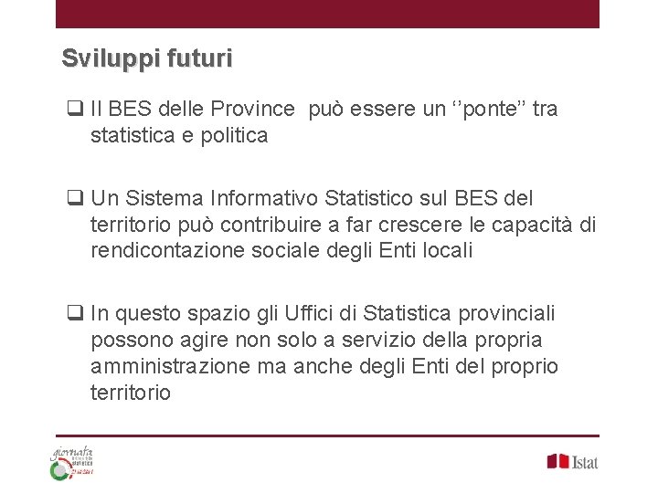 Sviluppi futuri q Il BES delle Province può essere un ‘’ponte’’ tra statistica e