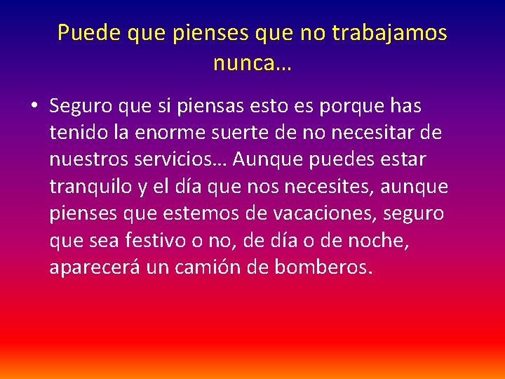 Puede que pienses que no trabajamos nunca… • Seguro que si piensas esto es
