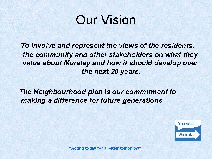Our Vision To involve and represent the views of the residents, the community and