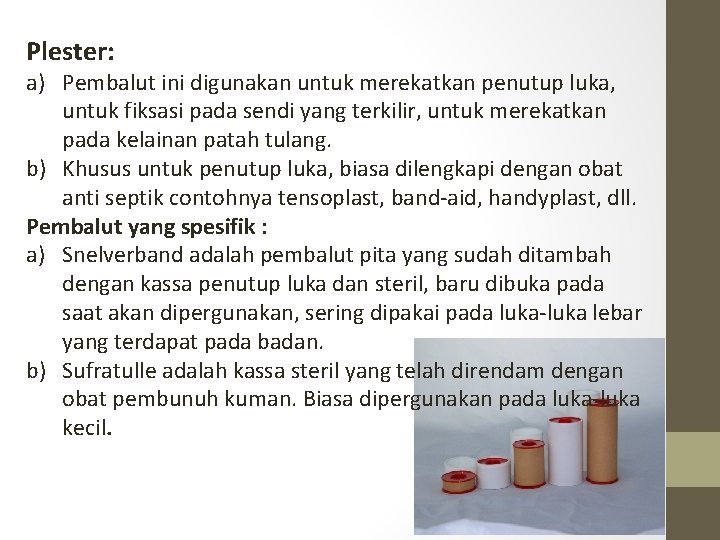 Plester: a) Pembalut ini digunakan untuk merekatkan penutup luka, untuk fiksasi pada sendi yang