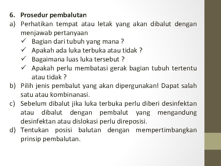 6. Prosedur pembalutan a) Perhatikan tempat atau letak yang akan dibalut dengan menjawab pertanyaan