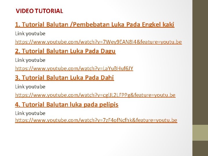 VIDEO TUTORIAL 1. Tutorial Balutan /Pembebatan Luka Pada Engkel kaki Link youtube https: //www.