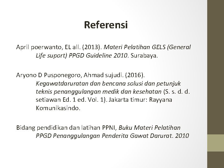 Referensi April poerwanto, EL all. (2013). Materi Pelatihan GELS (General Life suport) PPGD Guideline