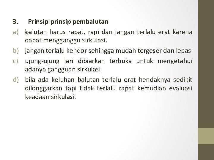 3. Prinsip-prinsip pembalutan a) balutan harus rapat, rapi dan jangan terlalu erat karena dapat