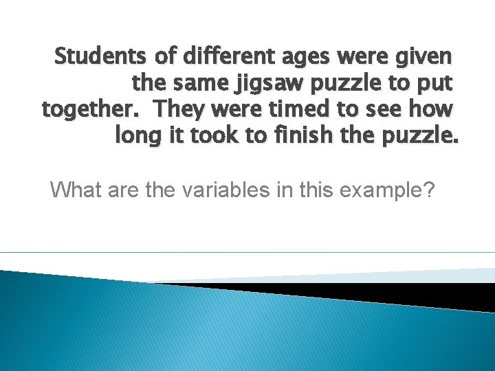 Students of different ages were given the same jigsaw puzzle to put together. They