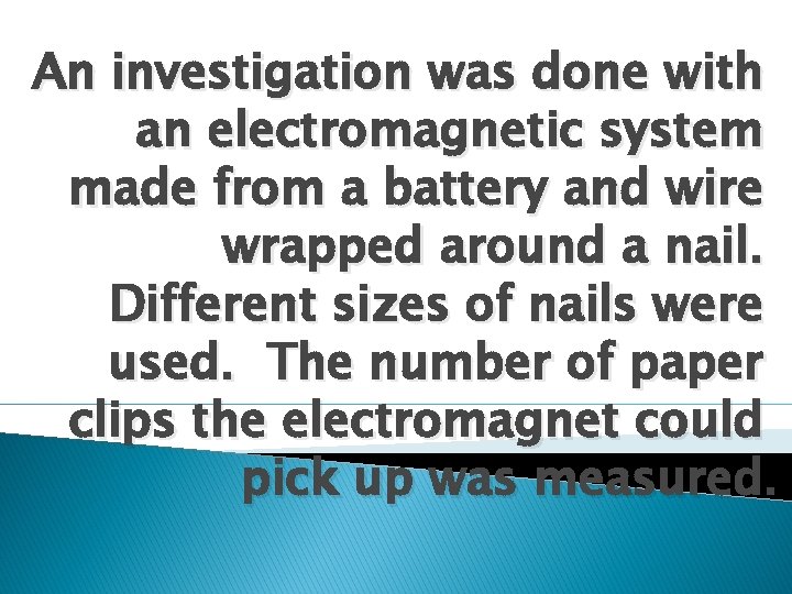 An investigation was done with an electromagnetic system made from a battery and wire