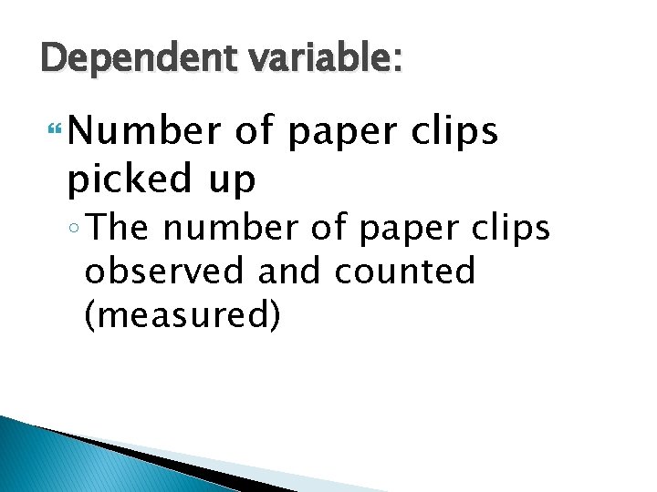 Dependent variable: Number of paper clips picked up ◦ The number of paper clips