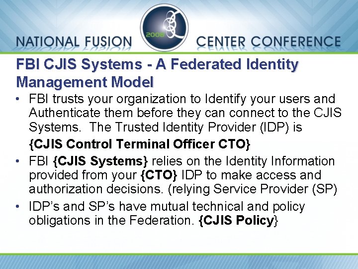 FBI CJIS Systems - A Federated Identity Management Model • FBI trusts your organization