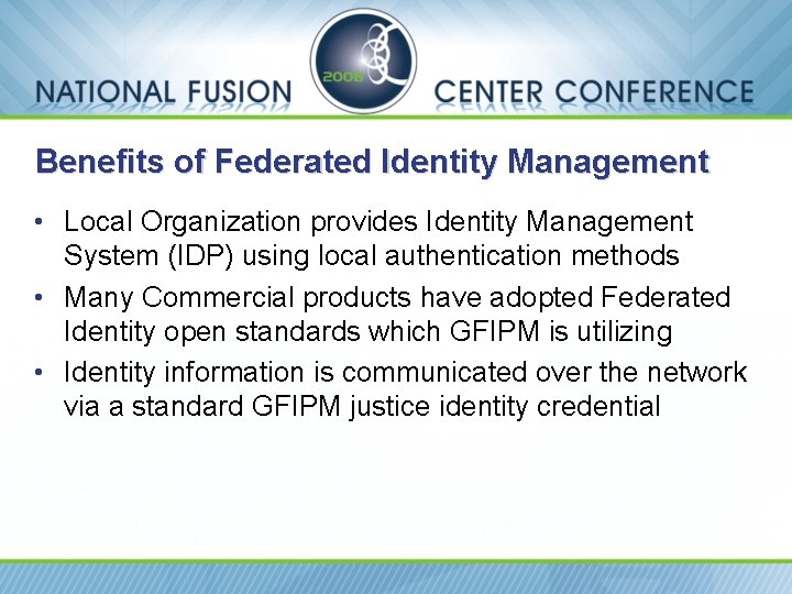 Benefits of Federated Identity Management • Local Organization provides Identity Management System (IDP) using