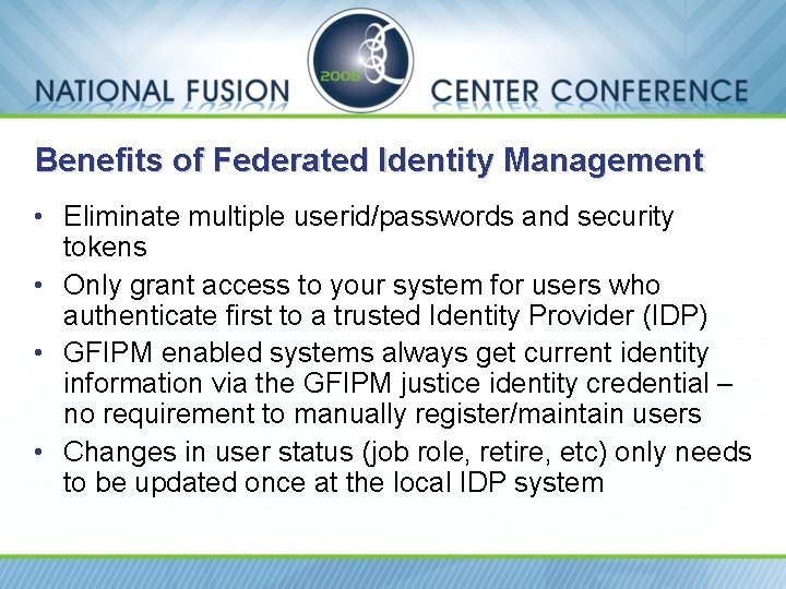 Benefits of Federated Identity Management • Eliminate multiple userid/passwords and security tokens • Only