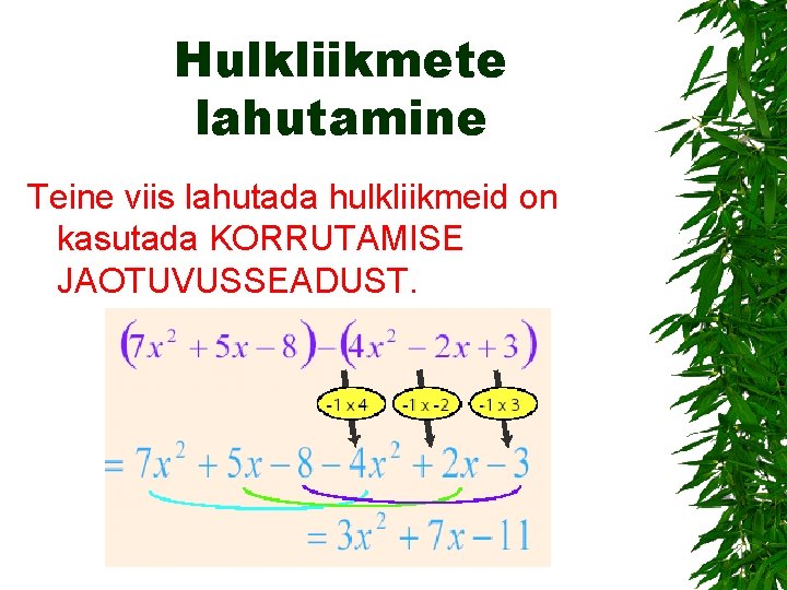 Hulkliikmete lahutamine Teine viis lahutada hulkliikmeid on kasutada KORRUTAMISE JAOTUVUSSEADUST. 