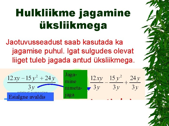 Hulkliikme jagamine üksliikmega Jaotuvusseadust saab kasutada ka jagamise puhul. Igat sulgudes olevat liiget tuleb