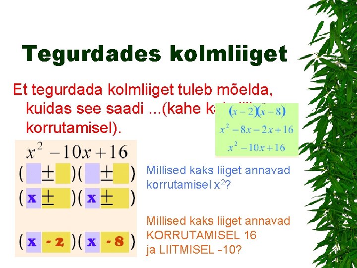 Tegurdades kolmliiget Et tegurdada kolmliiget tuleb mõelda, kuidas see saadi. . . (kahe kaksliikme