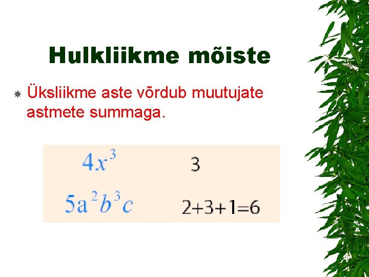 Hulkliikme mõiste Üksliikme aste võrdub muutujate astmete summaga. 