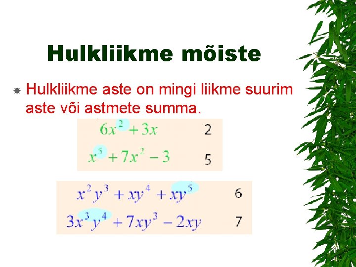 Hulkliikme mõiste Hulkliikme aste on mingi liikme suurim aste või astmete summa. 