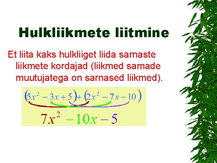 Hulkliikmete liitmine Et liita kaks hulkliiget liida sarnaste liikmete kordajad (liikmed samade muutujatega on