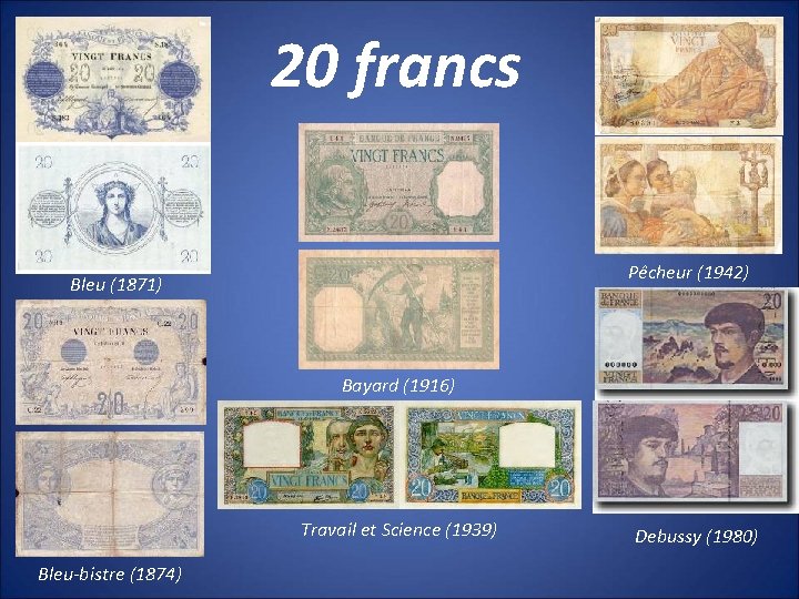 20 francs Pêcheur (1942) Bleu (1871) Bayard (1916) Travail et Science (1939) Bleu-bistre (1874)