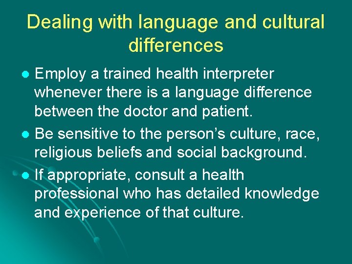 Dealing with language and cultural differences Employ a trained health interpreter whenever there is Dealing with language and cultural differences Employ a trained health interpreter whenever there is