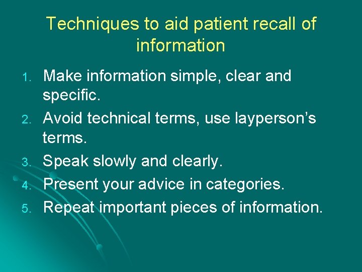 Techniques to aid patient recall of information 1. 2. 3. 4. 5. Make information Techniques to aid patient recall of information 1. 2. 3. 4. 5. Make information