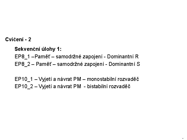 Cvičení - 2 Sekvenční úlohy 1: EP 8_1 –Paměť – samodržné zapojení - Dominantní