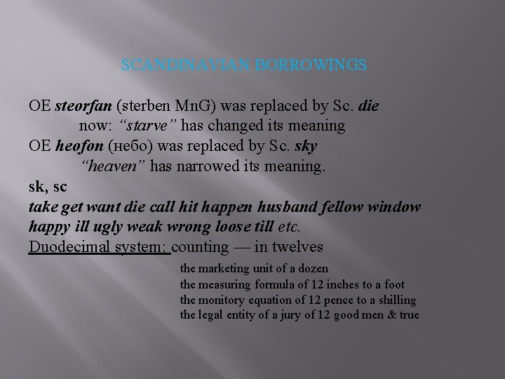 SCANDINAVIAN BORROWINGS OE steorfan (sterben Mn. G) was replaced by Sc. die now: “starve”