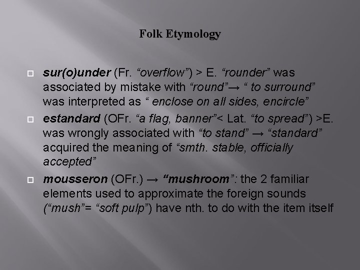 Folk Etymology sur(o)under (Fr. “overflow”) ˃ E. “rounder” was associated by mistake with “round”→