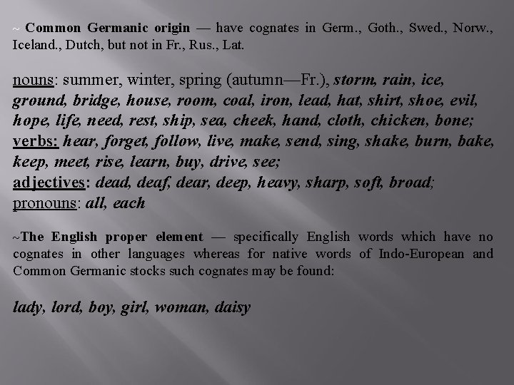 ~ Common Germanic origin — have cognates in Germ. , Goth. , Swed. ,