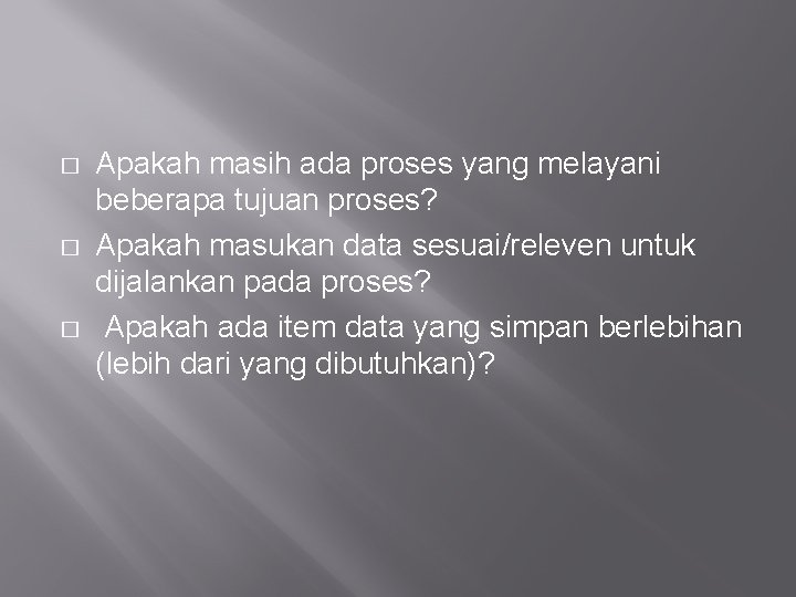 � � � Apakah masih ada proses yang melayani beberapa tujuan proses? Apakah masukan