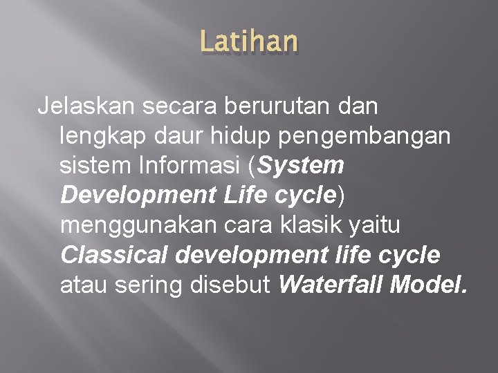 Latihan Jelaskan secara berurutan dan lengkap daur hidup pengembangan sistem Informasi (System Development Life