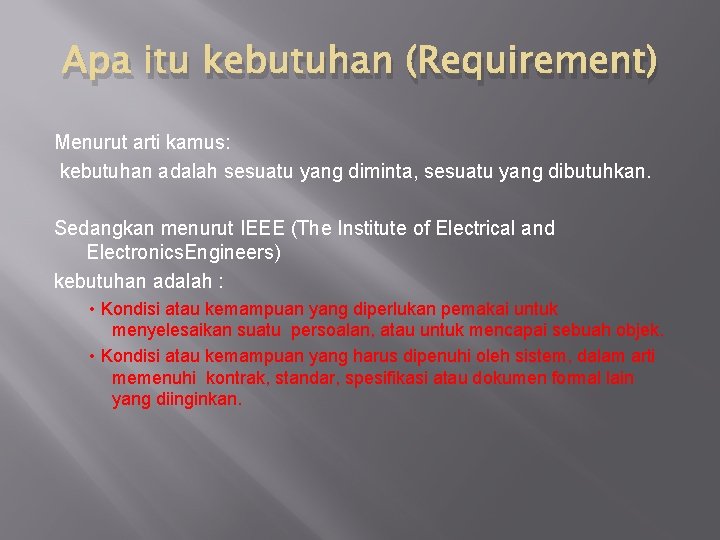 Apa itu kebutuhan (Requirement) Menurut arti kamus: kebutuhan adalah sesuatu yang diminta, sesuatu yang