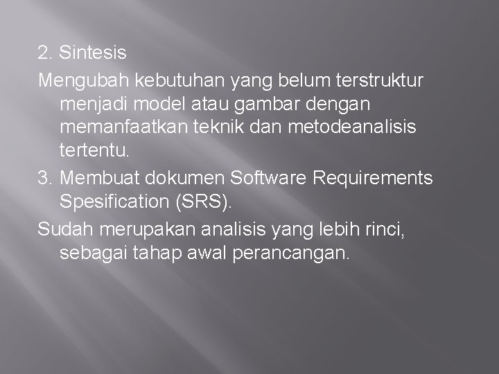 2. Sintesis Mengubah kebutuhan yang belum terstruktur menjadi model atau gambar dengan memanfaatkan teknik