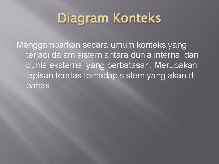 Diagram Konteks Menggambarkan secara umum konteks yang terjadi dalam sistem antara dunia internal dan